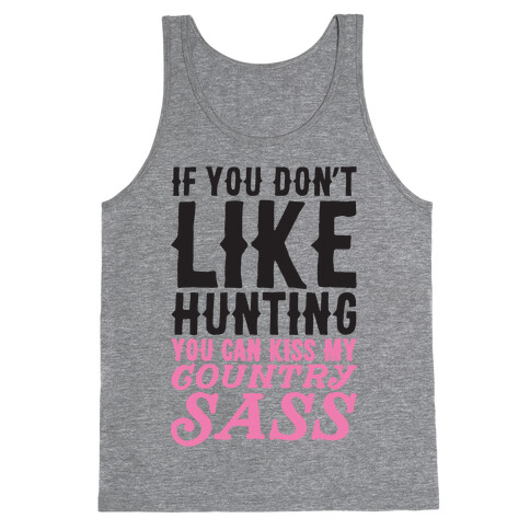 If You Don't Like Hunting You Can Kiss My Country Sass Tank Top