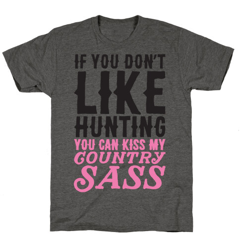 If You Don't Like Hunting You Can Kiss My Country Sass T-Shirt
