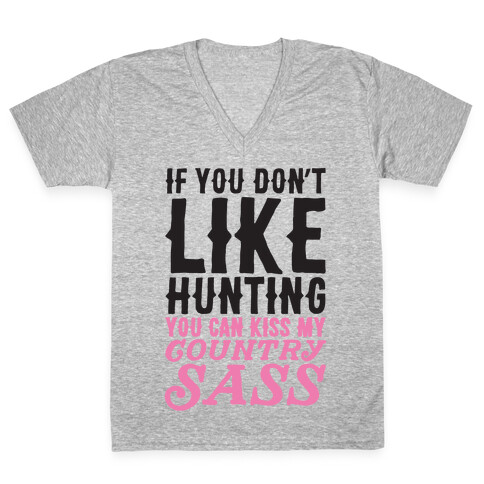 If You Don't Like Hunting You Can Kiss My Country Sass V-Neck Tee Shirt