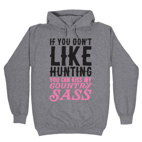 If You Don't Like Hunting You Can Kiss My Country Sass Hooded Sweatshirt
