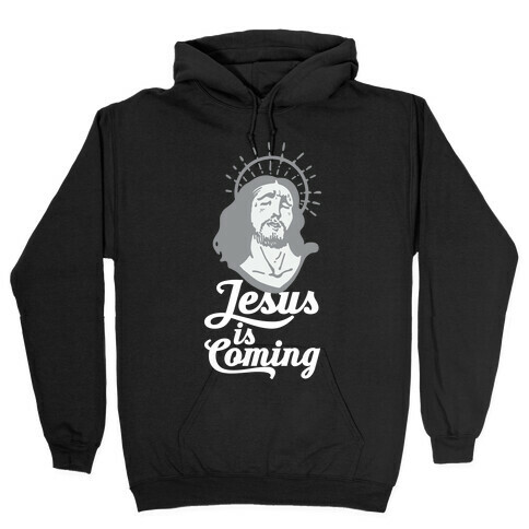 Jesus is Coming Hooded Sweatshirt