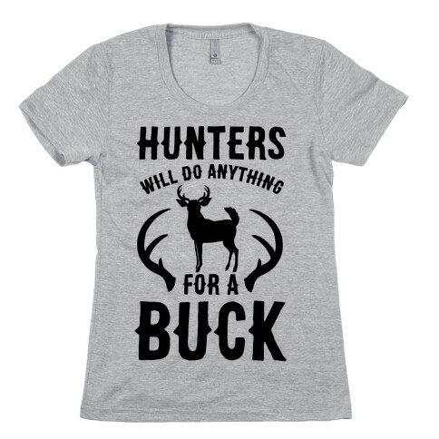 Hunters Will Do Anything For a Buck Womens T-Shirt