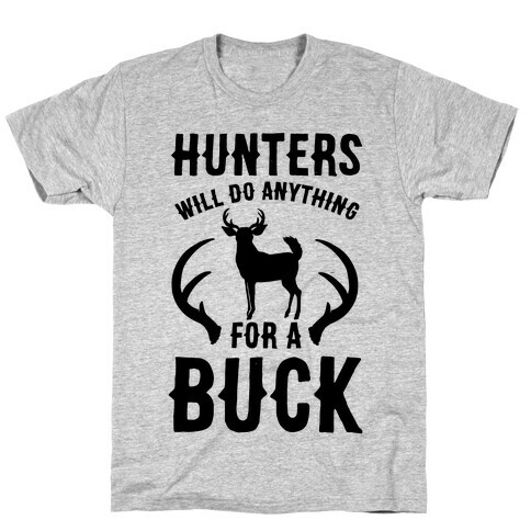 Hunters Will Do Anything For a Buck T-Shirt