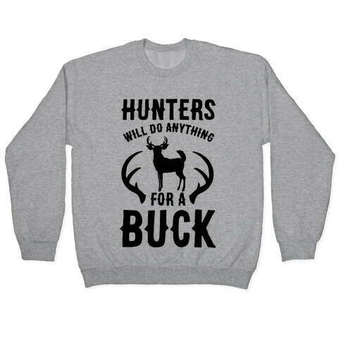 Hunters Will Do Anything For a Buck Pullover