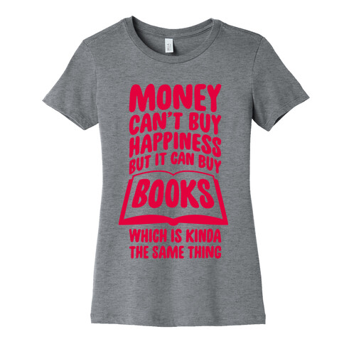 Money Can't Buy Happiness (But It Can Buy Books) Womens T-Shirt