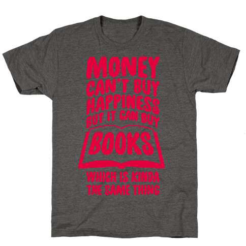 Money Can't Buy Happiness (But It Can Buy Books) T-Shirt