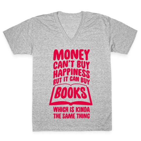 Money Can't Buy Happiness (But It Can Buy Books) V-Neck Tee Shirt