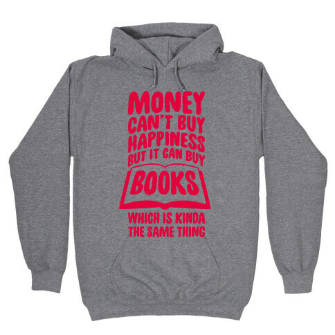 Money Can't Buy Happiness (But It Can Buy Books) Hooded Sweatshirt