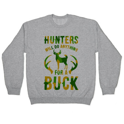 Hunters Will Do Anything For a Buck Pullover