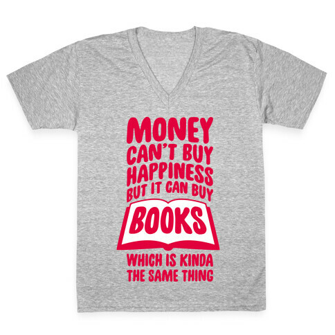 Money Can't Buy Happiness (But It Can Buy Books) V-Neck Tee Shirt