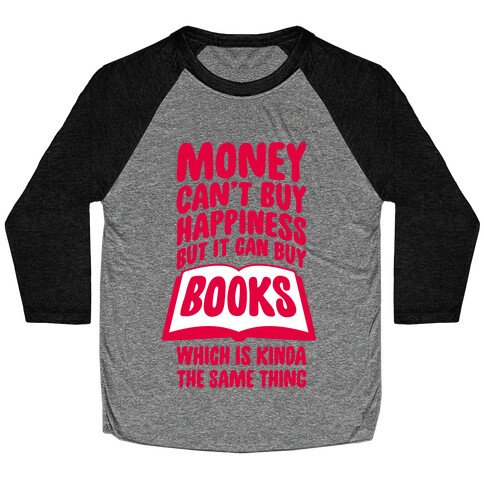 Money Can't Buy Happiness (But It Can Buy Books) Baseball Tee