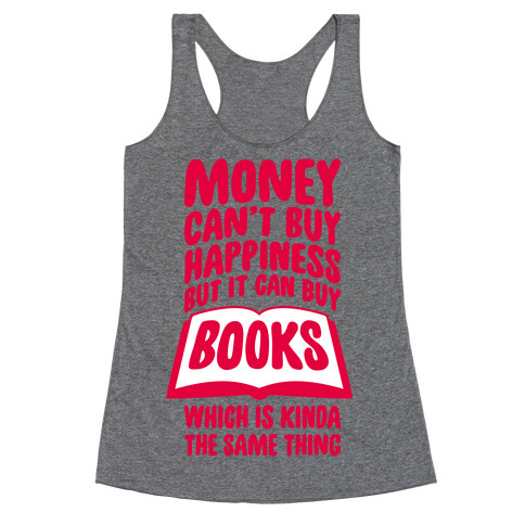 Money Can't Buy Happiness (But It Can Buy Books) Racerback Tank Top