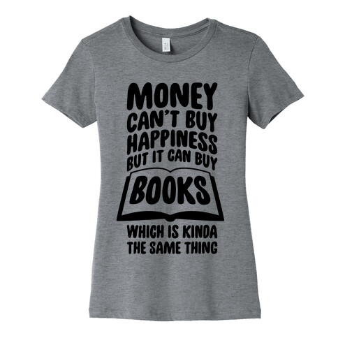 Money Can't Buy Happiness (But It Can Buy Books) Womens T-Shirt