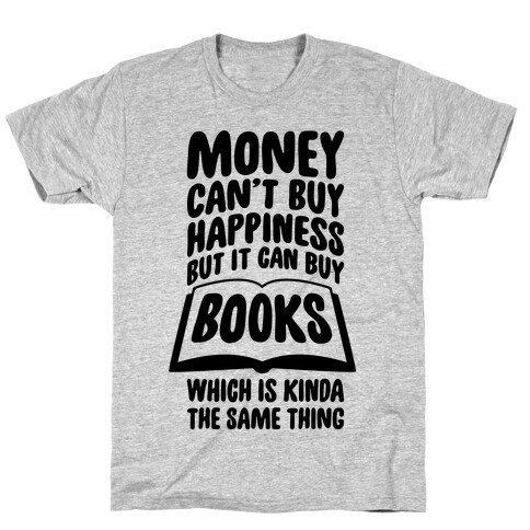 Money Can't Buy Happiness (But It Can Buy Books) T-Shirt