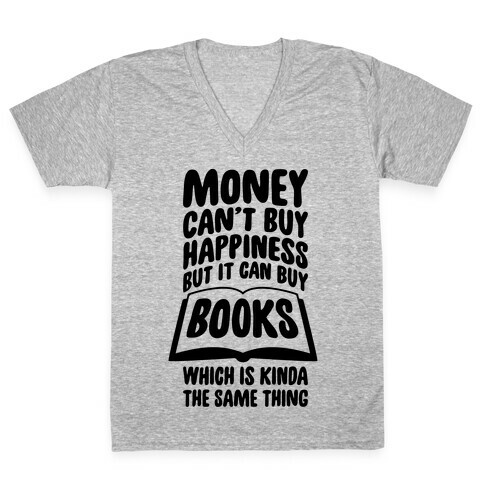 Money Can't Buy Happiness (But It Can Buy Books) V-Neck Tee Shirt