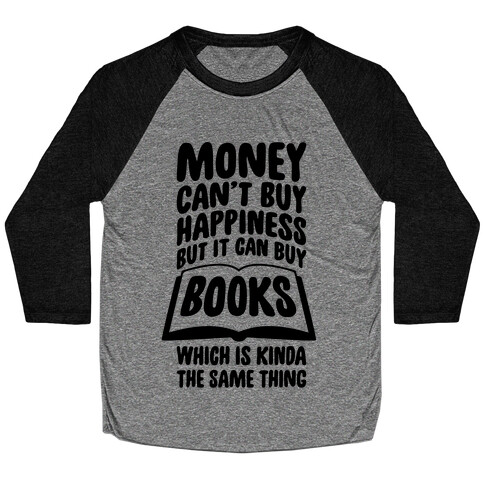 Money Can't Buy Happiness (But It Can Buy Books) Baseball Tee