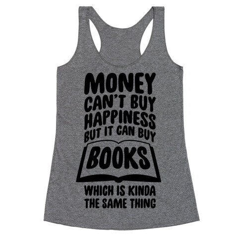 Money Can't Buy Happiness (But It Can Buy Books) Racerback Tank Top