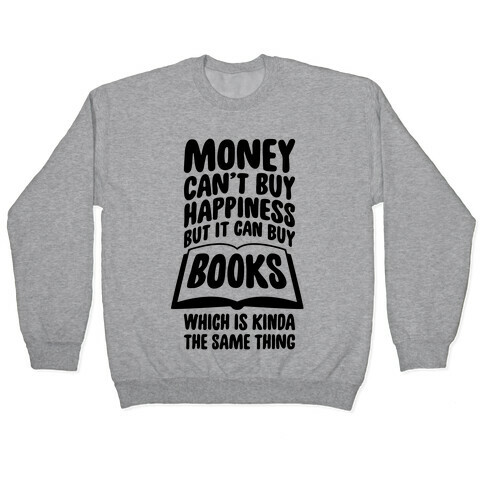 Money Can't Buy Happiness (But It Can Buy Books) Pullover