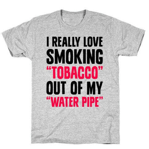 "Tobacco" Out Of My "Water Pipe" T-Shirt