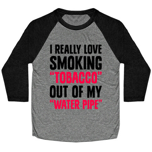 "Tobacco" Out Of My "Water Pipe" Baseball Tee