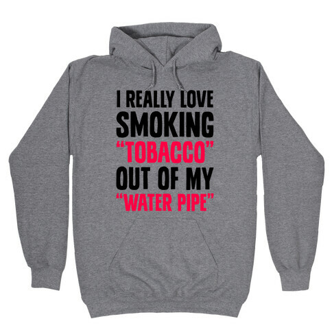 "Tobacco" Out Of My "Water Pipe" Hooded Sweatshirt