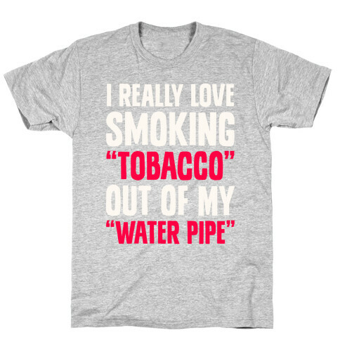 "Tobacco" Out Of My "Water Pipe" T-Shirt