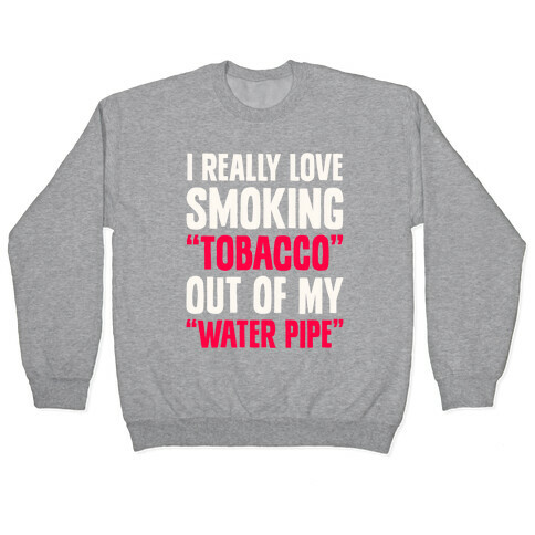"Tobacco" Out Of My "Water Pipe" Pullover
