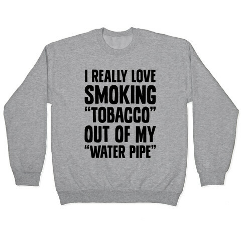 "Tobacco" Out Of My "Water Pipe" Pullover