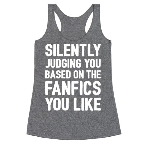 Silently Judging You Based On The Fanfics You Like Racerback Tank Top