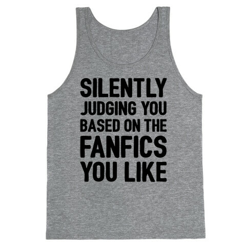 Silently Judging You Based On The Fanfics You Like Tank Top