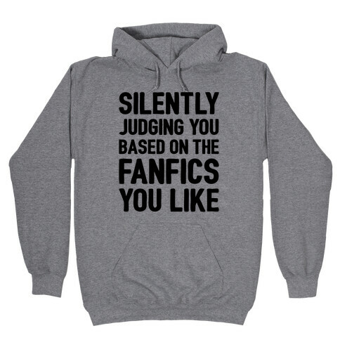 Silently Judging You Based On The Fanfics You Like Hooded Sweatshirt