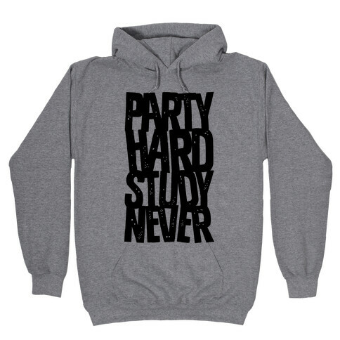 Party Hard Study Never Hooded Sweatshirt