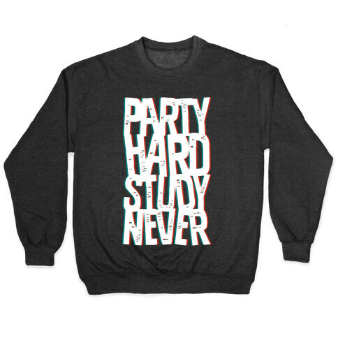 Party Hard Study Never Pullover