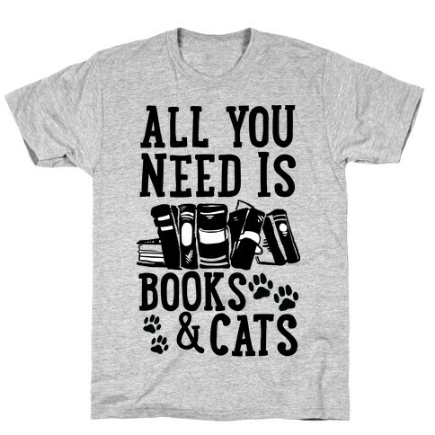 All You Need Is Books And Cats T-Shirt