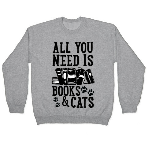 All You Need Is Books And Cats Pullover