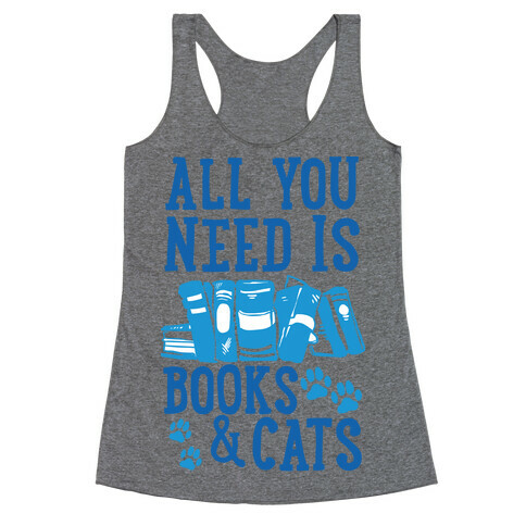 All You Need Is Books And Cats Racerback Tank Top