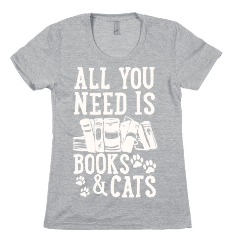 All You Need Is Books And Cats Womens T-Shirt