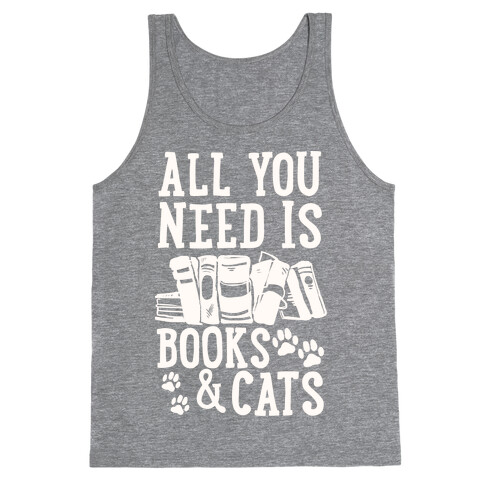 All You Need Is Books And Cats Tank Top