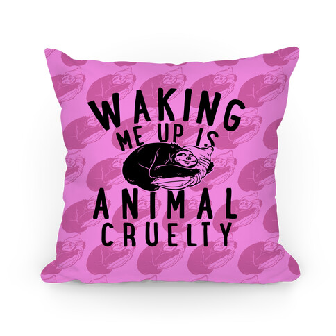 Waking Me Up Is Animal Cruelty Pillow