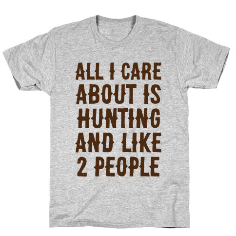 All I Care About Is Hunting And Like 2 People T-Shirt