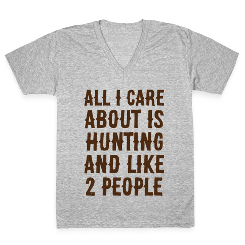 All I Care About Is Hunting And Like 2 People V-Neck Tee Shirt