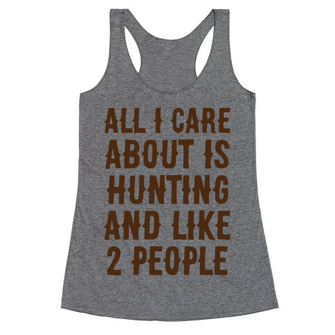 All I Care About Is Hunting And Like 2 People Racerback Tank Top