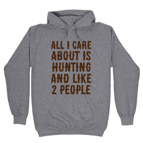 All I Care About Is Hunting And Like 2 People Hooded Sweatshirt