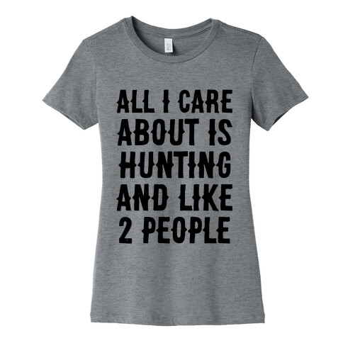 All I Care About Is Hunting And Like 2 People Womens T-Shirt