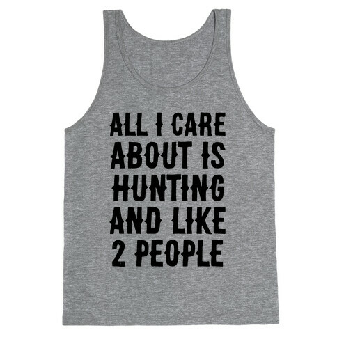 All I Care About Is Hunting And Like 2 People Tank Top