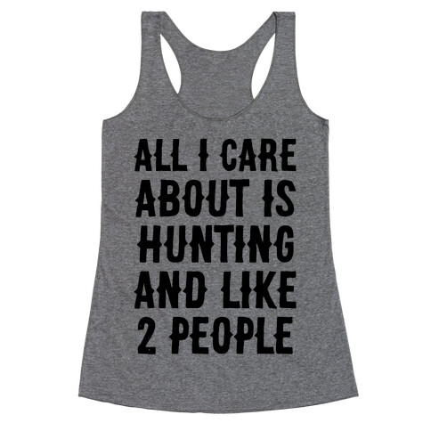 All I Care About Is Hunting And Like 2 People Racerback Tank Top