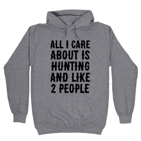All I Care About Is Hunting And Like 2 People Hooded Sweatshirt