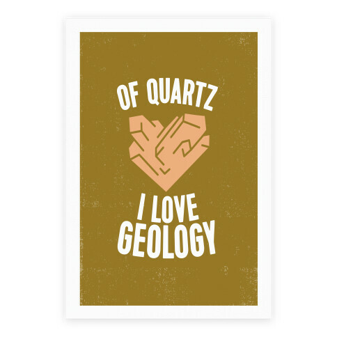 Of Quartz I Love Geology Poster