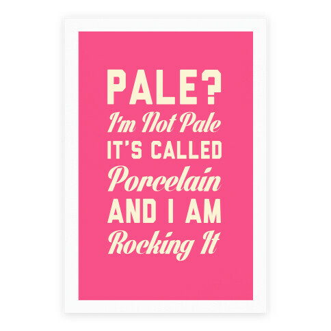 I'm Not Pale It's Called Porcelain Poster