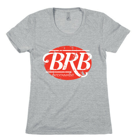 Be Right Back Entertainment Womens T-Shirt
